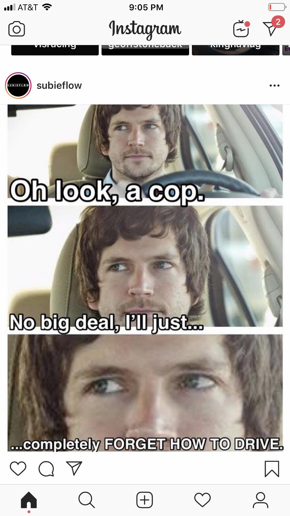 oh look a cop meme - u At&T E Instagram Vijim Tuitutivnuunt Nyuviuy Subieflow subieflow Oh look, a cop. No big deal, I'I just... ...completely Forget How To Drive. Q V W