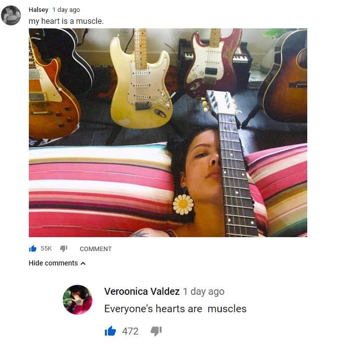 Halsey - Halsey 1 day ago my heart is a muscle. it 55K 4 Comment Hide A Veroonica Valdez 1 day ago Everyone's hearts are muscles 472 41