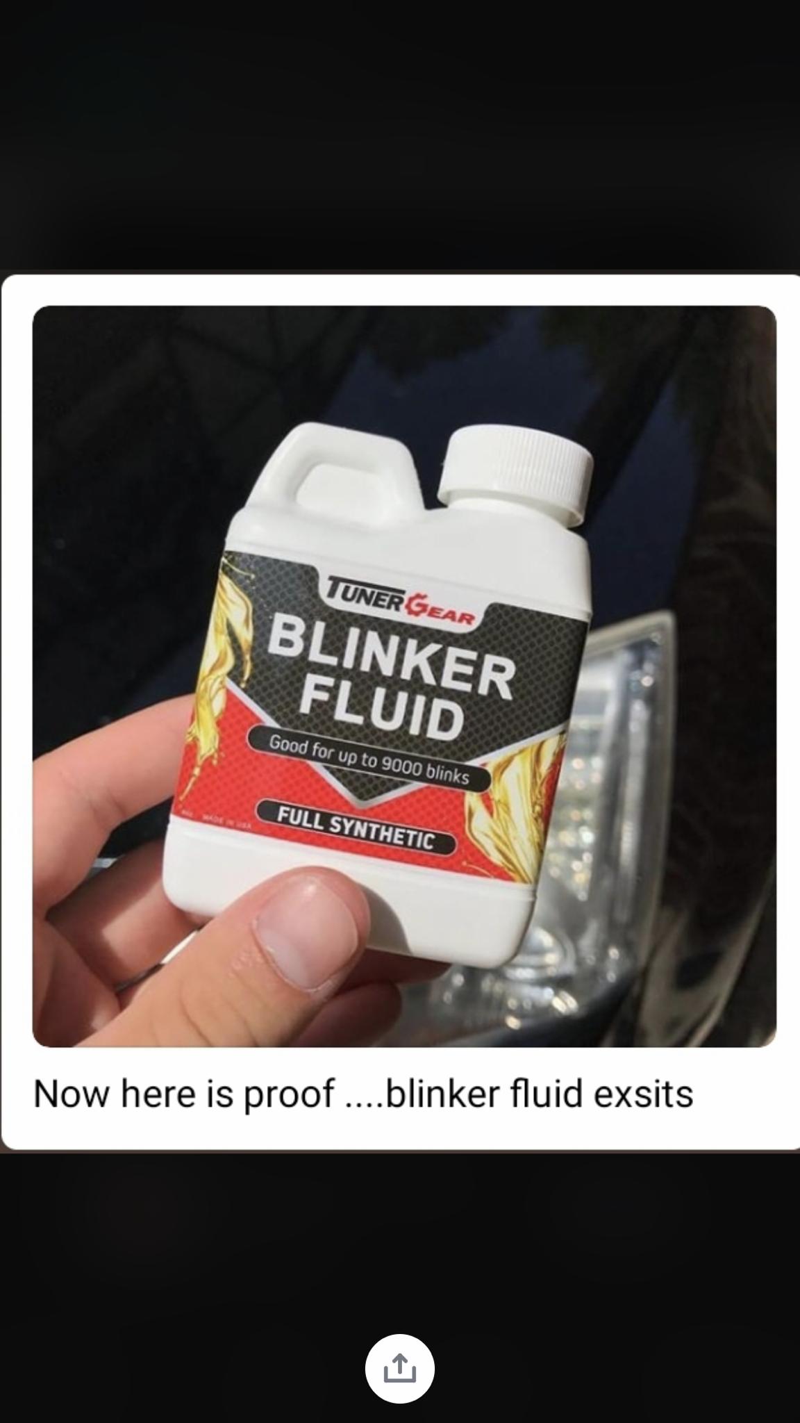 label - Tunergear Blinker Fluid Good for up to 9000 blinks Full Synthetic Now here is proof ....blinker fluid exsits