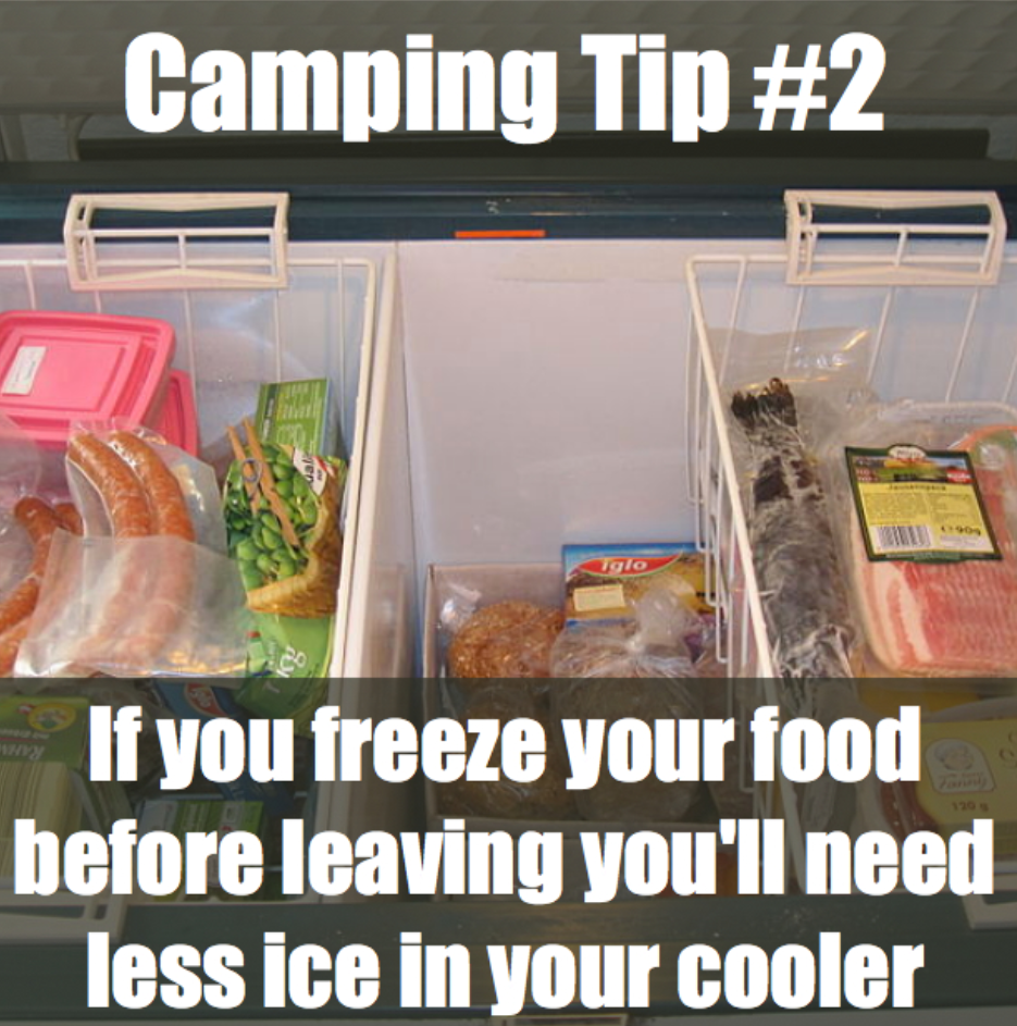 you sign - Camping Tip If you freeze your food before leaving you'll need less ice in your cooler