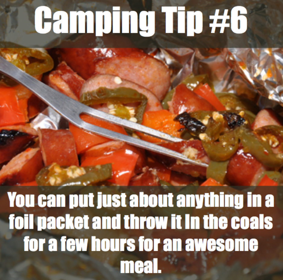 dish - Camping Tip You can put just about anything in a foil packet and throw it in the coals for a few hours for an awesome meal.