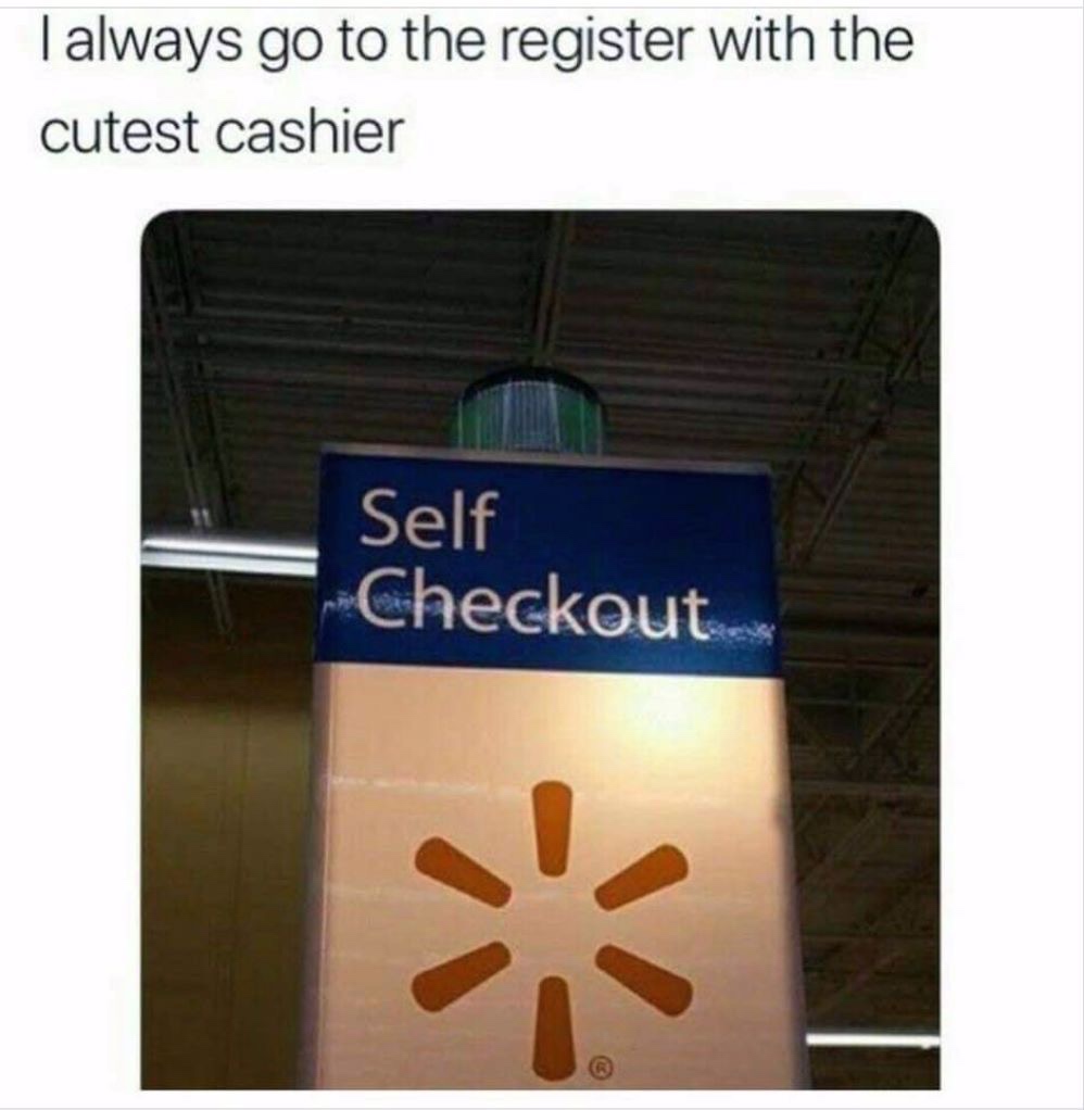 always go to the register - Talways go to the register with the cutest cashier Self Checkout