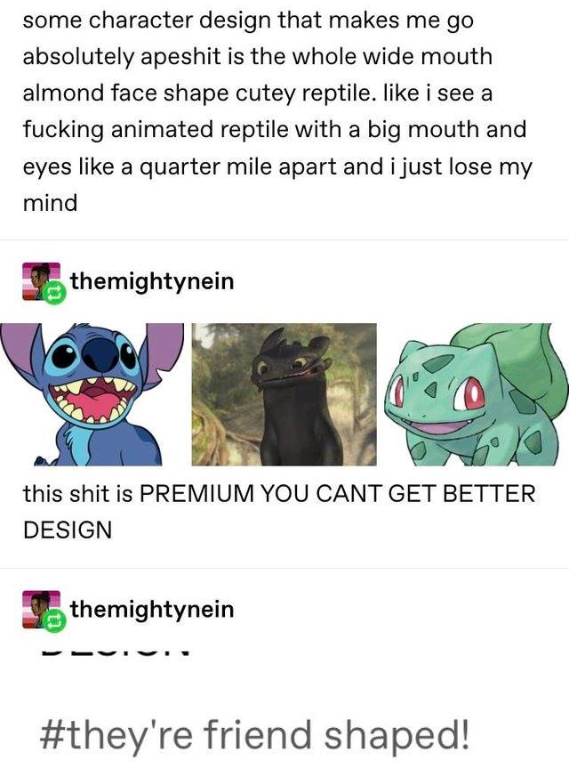 bulbasaur friend shaped - some character design that makes me go absolutely apeshit is the whole wide mouth almond face shape cutey reptile. i see a fucking animated reptile with a big mouth and eyes a quarter mile apart and i just lose my mind themightyn