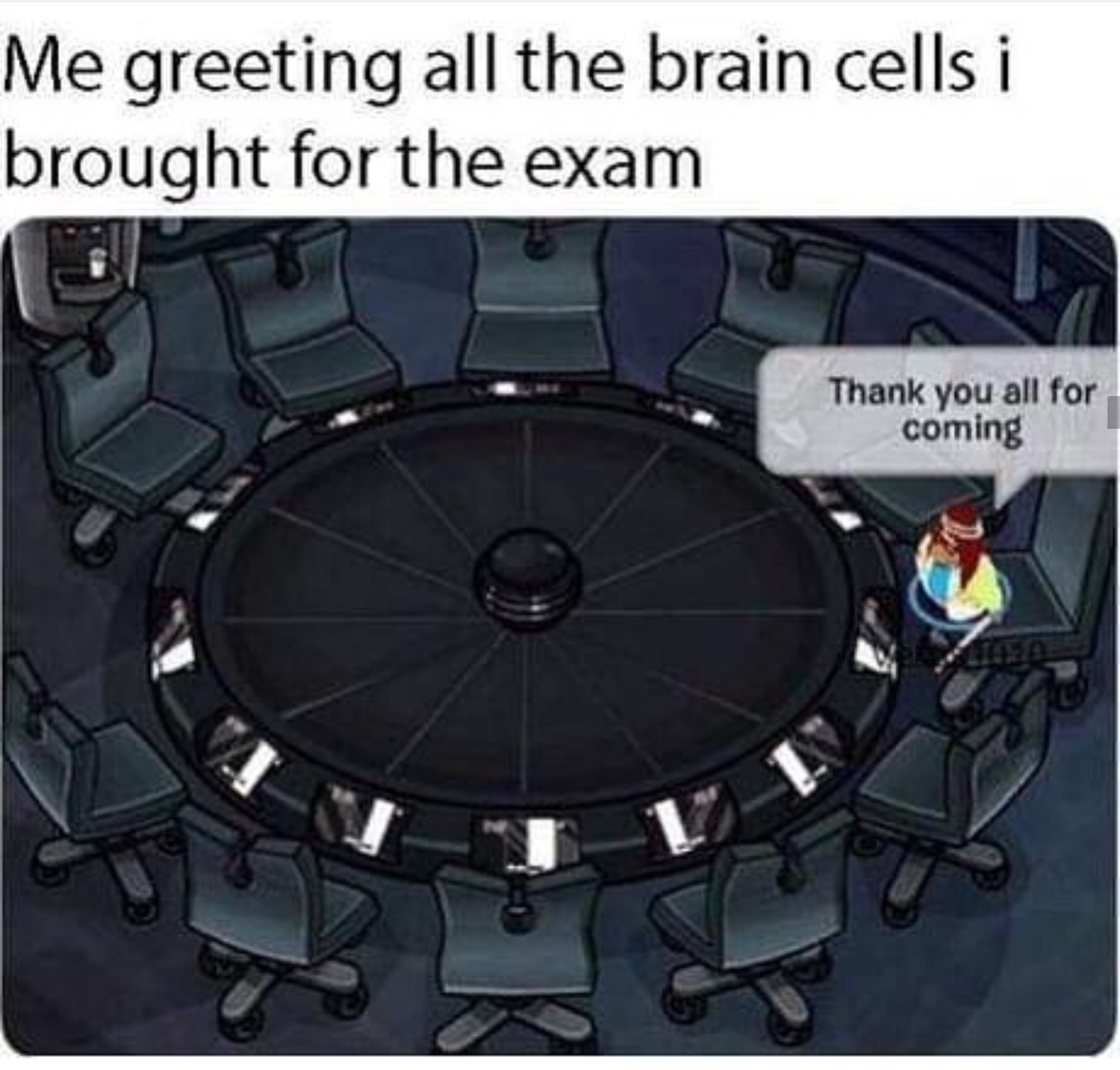 imagine being in a room with everyone - Me greeting all the brain cells i brought for the exam Thank you all for coming