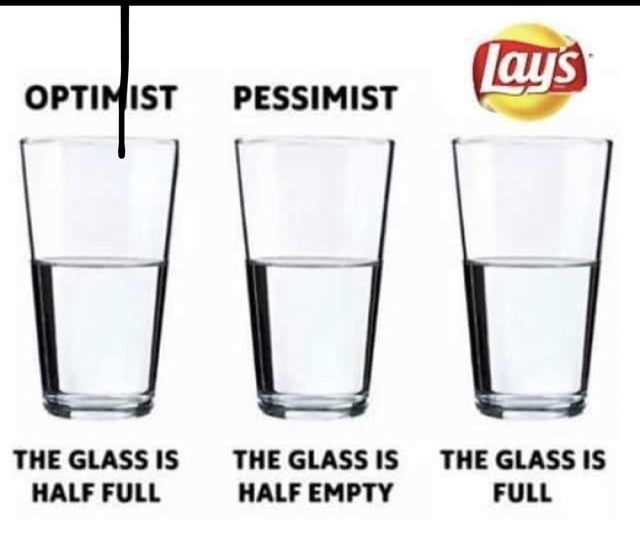 lays meme - Lays Optimist Pessimist The Glass Is Half Full The Glass Is Half Empty The Glass Is Full
