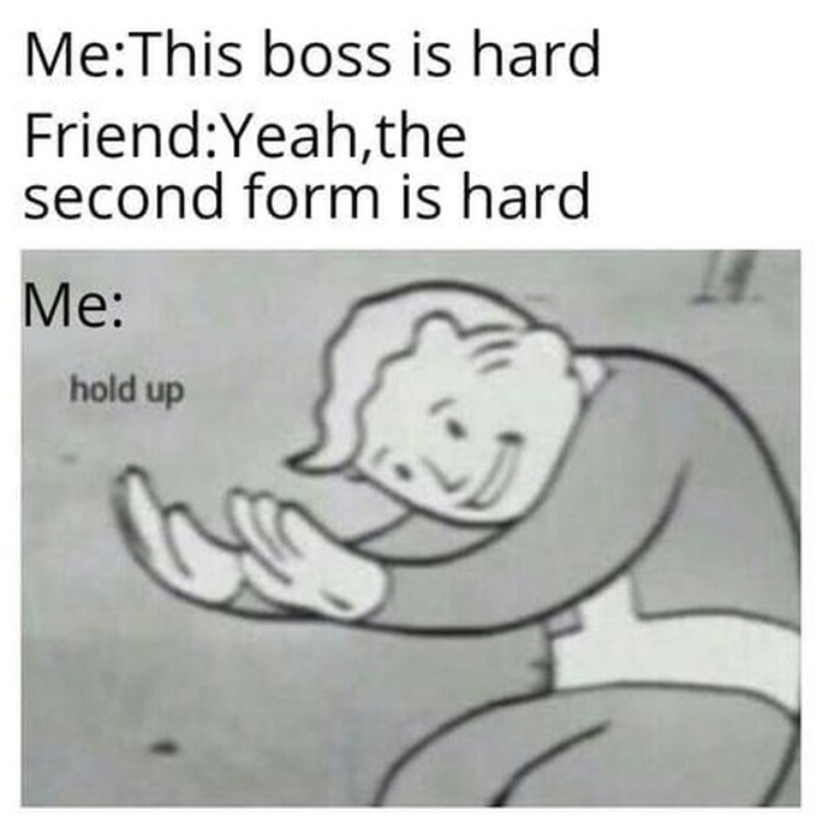 Meme - MeThis boss is hard FriendYeah,the second form is hard Me hold up