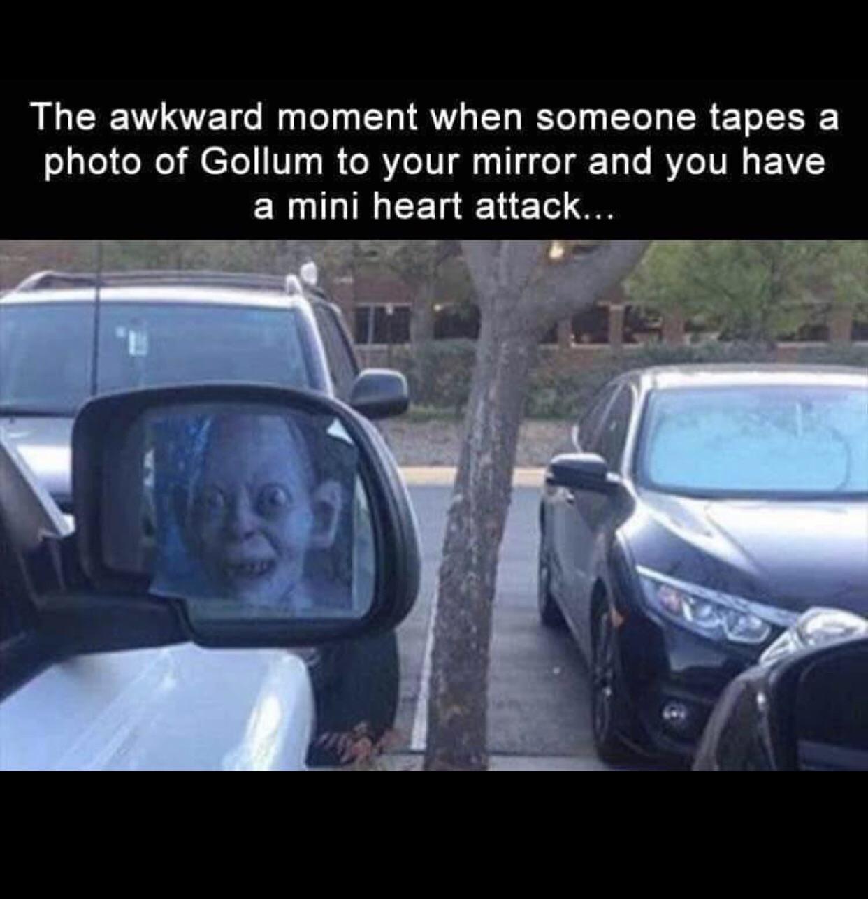 smeagol on mirror - The awkward moment when someone tapes a photo of Gollum to your mirror and you have a mini heart attack...