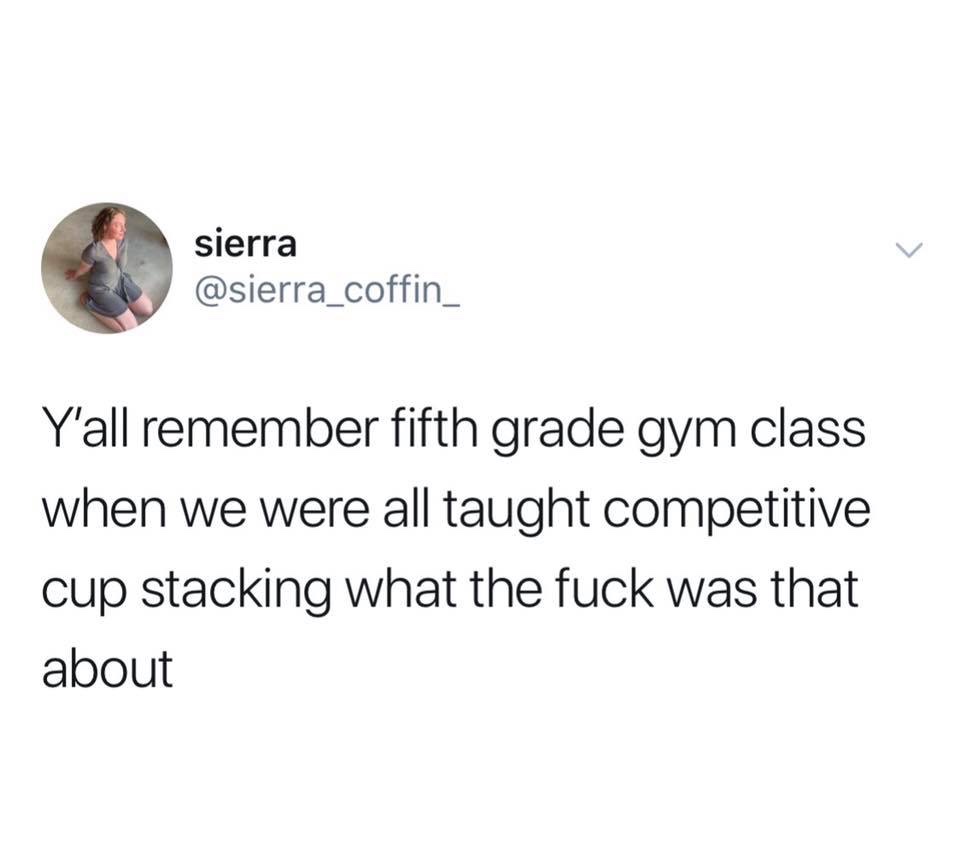 boyfriend back rub meme - sierra Y'all remember fifth grade gym class when we were all taught competitive cup stacking what the fuck was that about