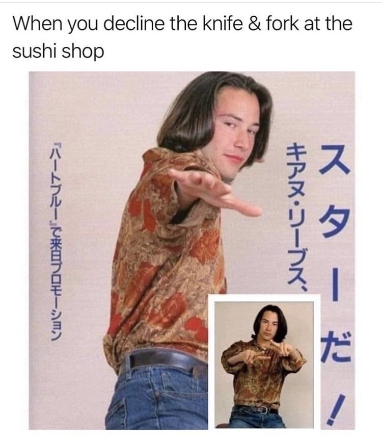 keanu reeves japanese - When you decline the knife & fork at the sushi shop !