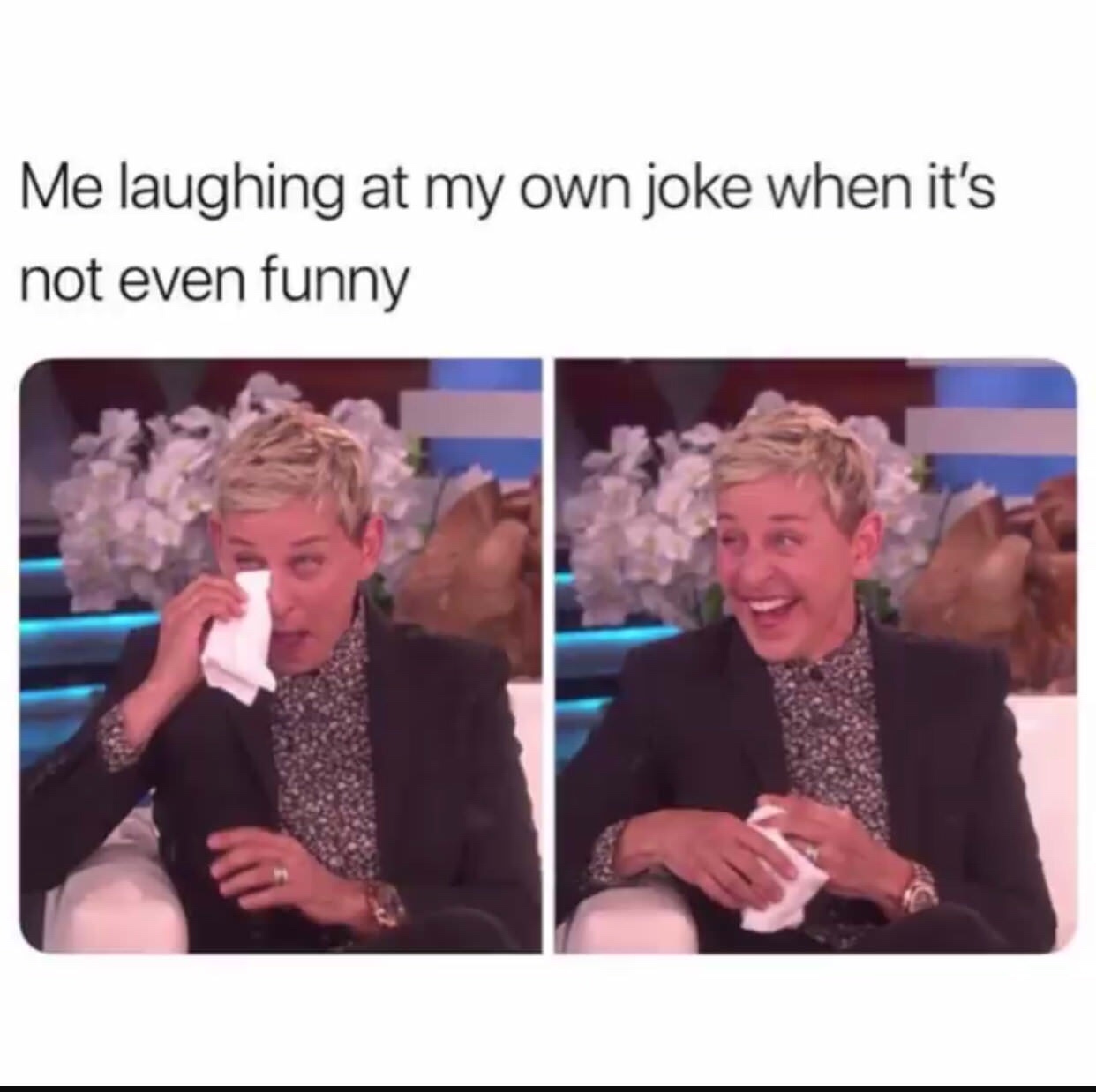 memes about laughing at your own jokes - Me laughing at my own joke when it's not even funny