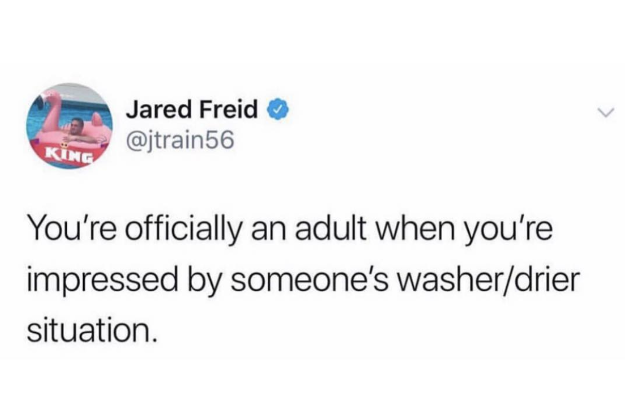 facebook like - Jared Freid Kung You're officially an adult when you're impressed by someone's washerdrier situation.