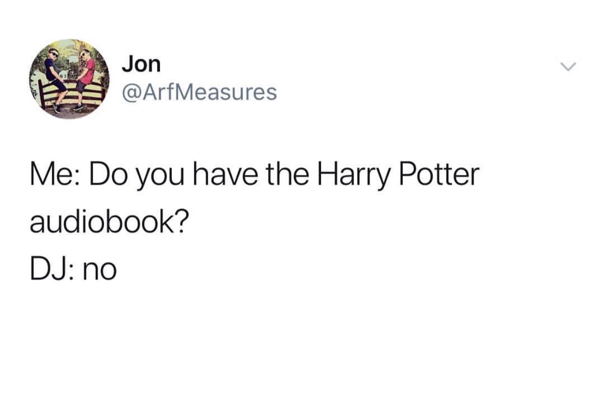 entry level job meme - Jon Me Do you have the Harry Potter audiobook? Dj no
