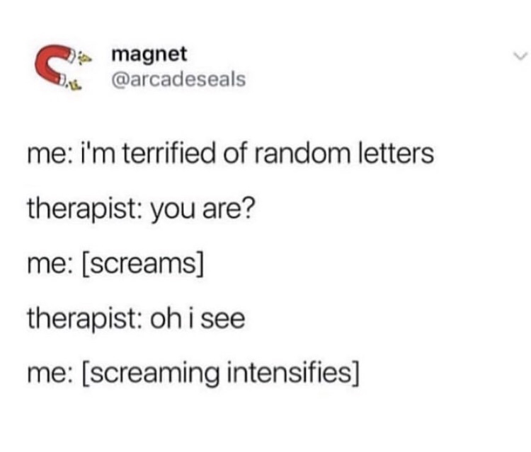 medical meme - document - en magnet me i'm terrified of random letters therapist you are? me screams therapist oh i see me screaming intensifies