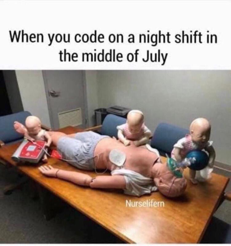 medical meme - you code on a night shift - When you code on a night shift in the middle of July Nurselifern