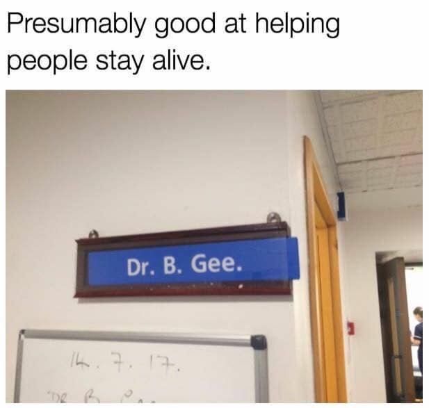 dr b gee meme - Presumably good at helping people stay alive. Dr. B. Gee. th.7. 17