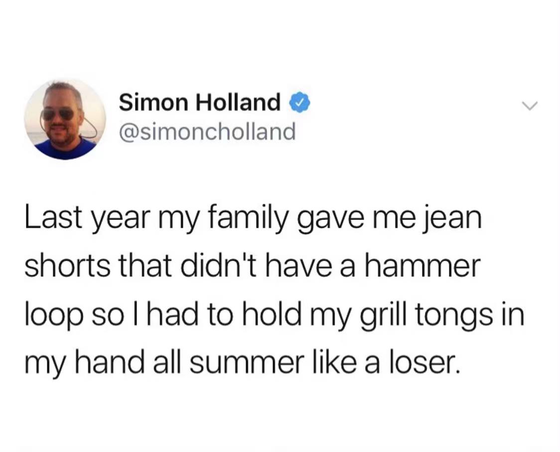 torque wrench dad joke - Simon Holland Last year my family gave me jean shorts that didn't have a hammer loop so lhad to hold my grill tongs in my hand all summer a loser.