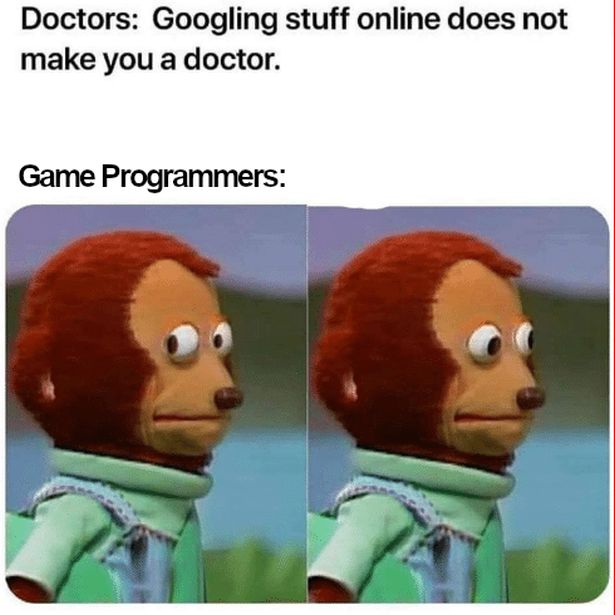googling stuff doesn t make you a doctor programmers - Doctors Googling stuff online does not make you a doctor. Game Programmers