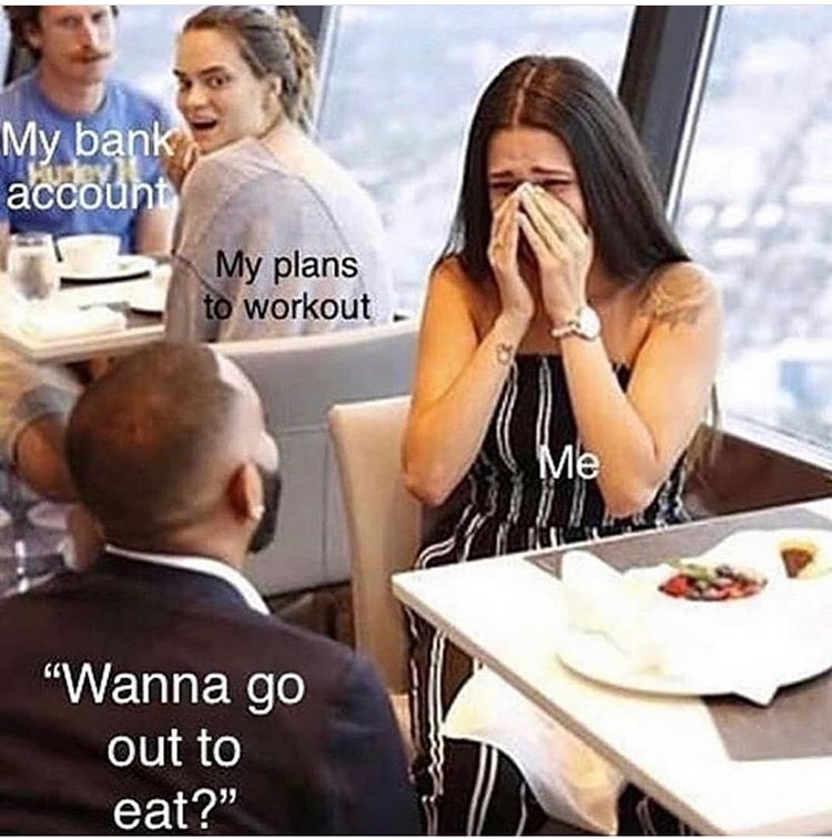 jealous meme template - My bank account My plans to workout "Wanna go out to eat?