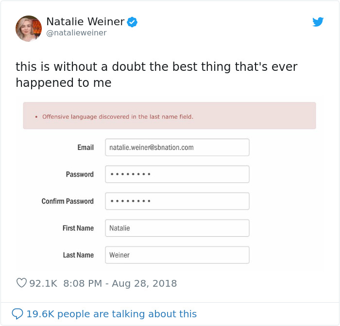 web page - Natalie Weiner this is without a doubt the best thing that's ever happened to me Offensive language discovered in the last name field. Email natalie.weiner.com Password Confirm Password First Name Natalie Last Name Weiner people are talking abo