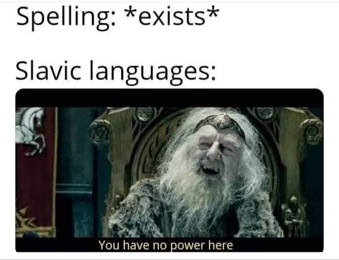 slavic meme - we have no power here - Spelling exists Slavic languages You have no power here