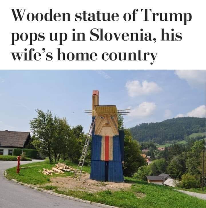 slavic meme - Donald Trump - Wooden statue of Trump pops up in Slovenia, his wife's home country