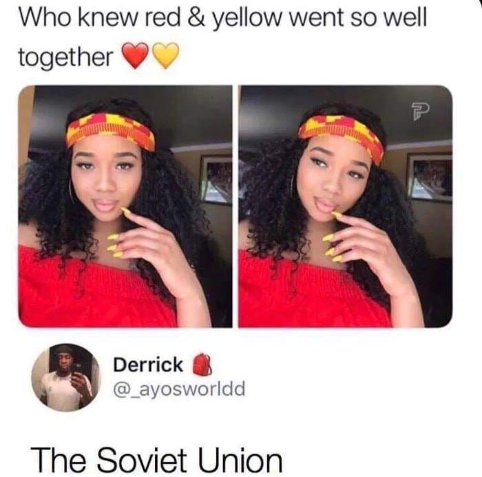 slavic meme - knew red and yellow went so well together - Who knew red & yellow went so well together me Derrick The Soviet Union