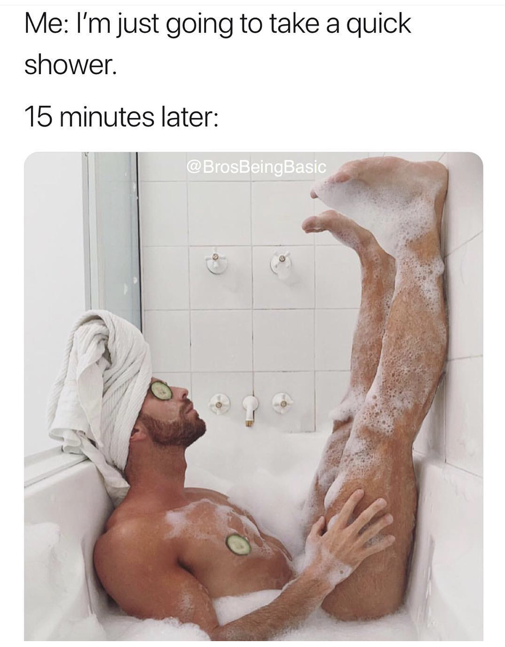 guys take photos like girls - Me I'm just going to take a quick shower. 15 minutes later BrosBeingBasic