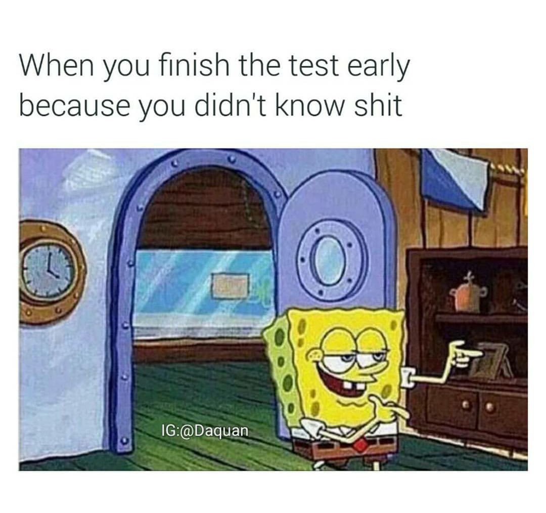 you finish the test early because you didn t know shit - When you finish the test early because you didn't know shit Ig