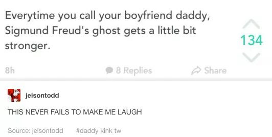 diagram - Everytime you call your boyfriend daddy, Sigmund Freud's ghost gets a little bit stronger. 134 8h 8 Replies jeisontodd This Never Fails To Make Me Laugh Source jeisontodd kink tw