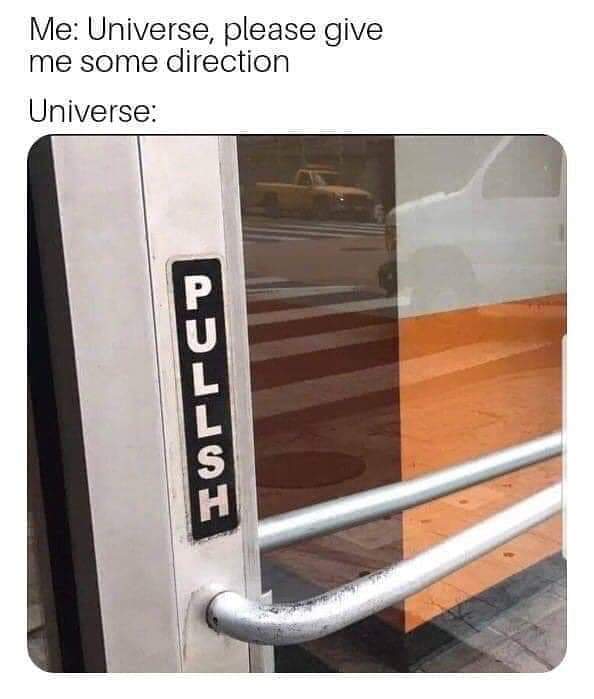 universe please give me some direction meme - Me Universe, please give me some direction Universe Iarreu