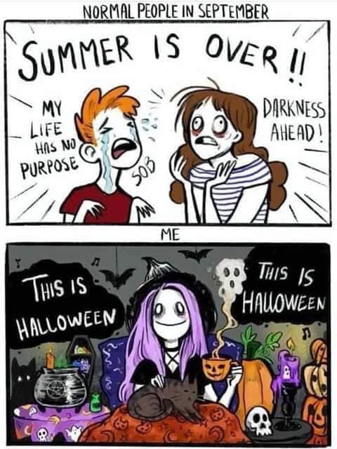 summer is over halloween meme - Normal People In September Summer Is Over D My Darkness Ahead! Life Has No Purpose Me This is This Is Halloween Halloween