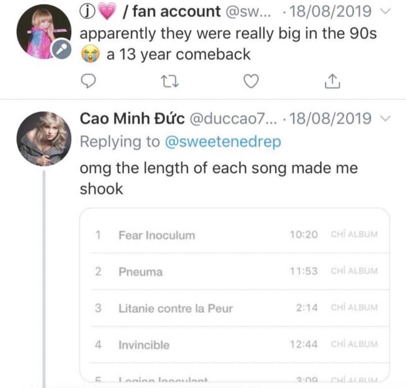 document - D fan account ... 18082019 apparently they were really big in the 90s a 13 year comeback Cao Minh c ... 18082019 , omg the length of each song made me shook 1 Fear Inoculum Chi Album 2 Pneuma Chi Album 3 Litanie contre la Peur Chi Album 4 Invin