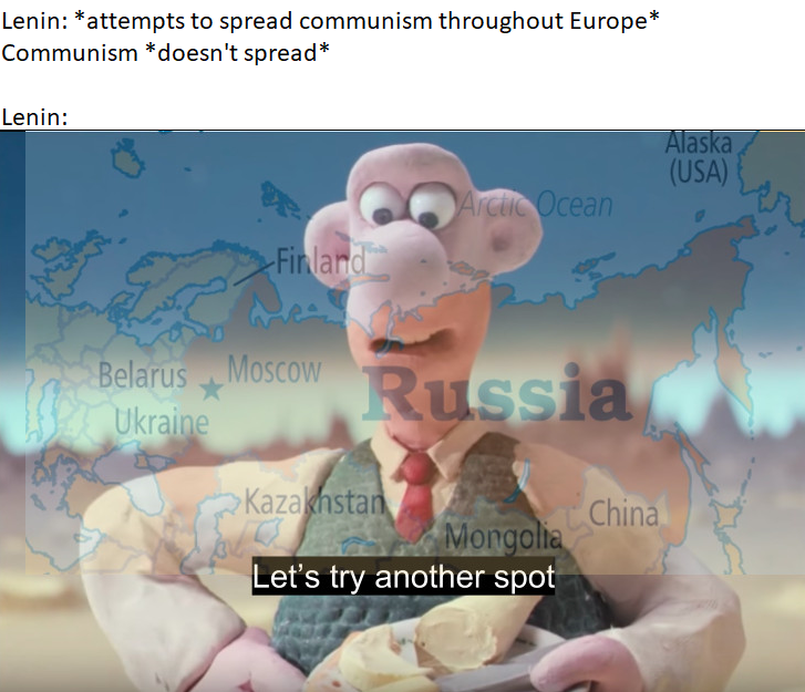 history meme - let's try another spot - Lenin attempts to spread communism throughout Europe Communism doesn't spread Lenin Alaska Lusa Ocean Finland Belarus Moscow ussia Ukraine China Kazakhstan Mongolia Let's try another spot