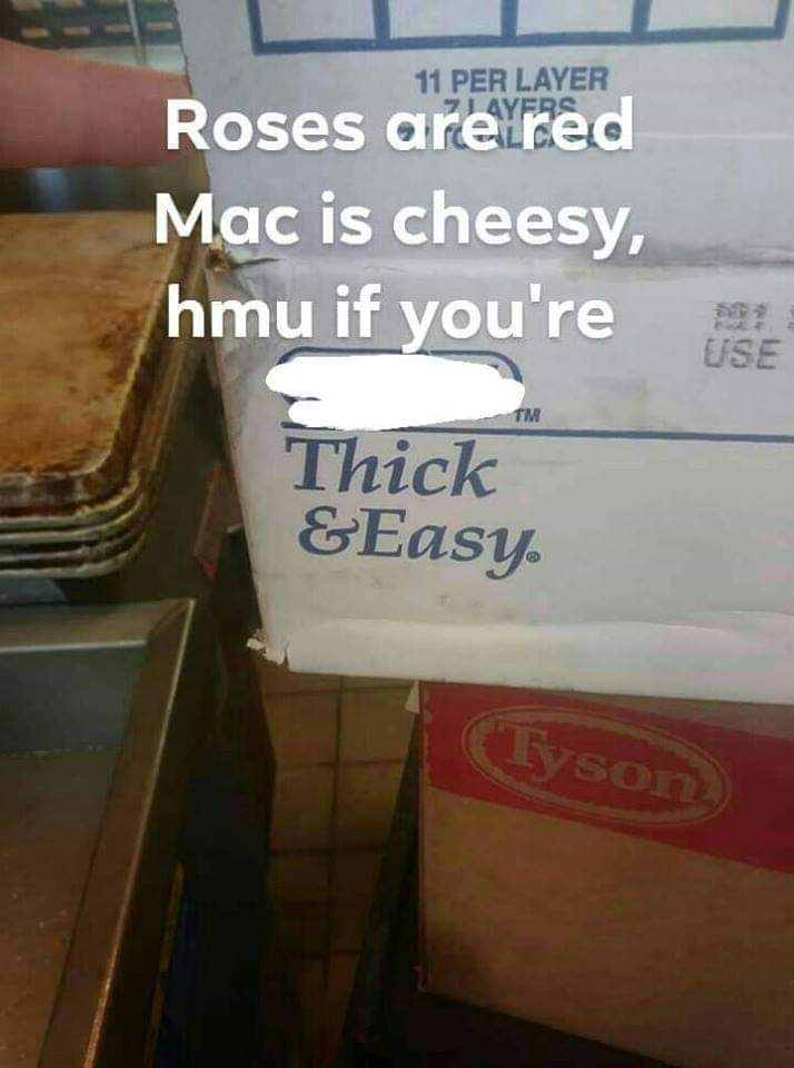 roses are red mac is cheesy hmu if you re thick and easy - 11 Per Layer Zayers Roses are red Mac is cheesy, hmu if you're at Thick &Easy Tyson