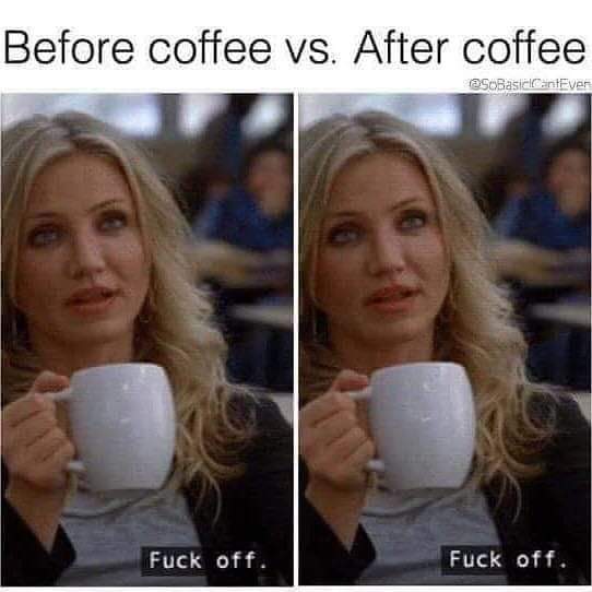 bad teacher fuck off gif - Before coffee vs. After coffee Fuck off. Fuck off.