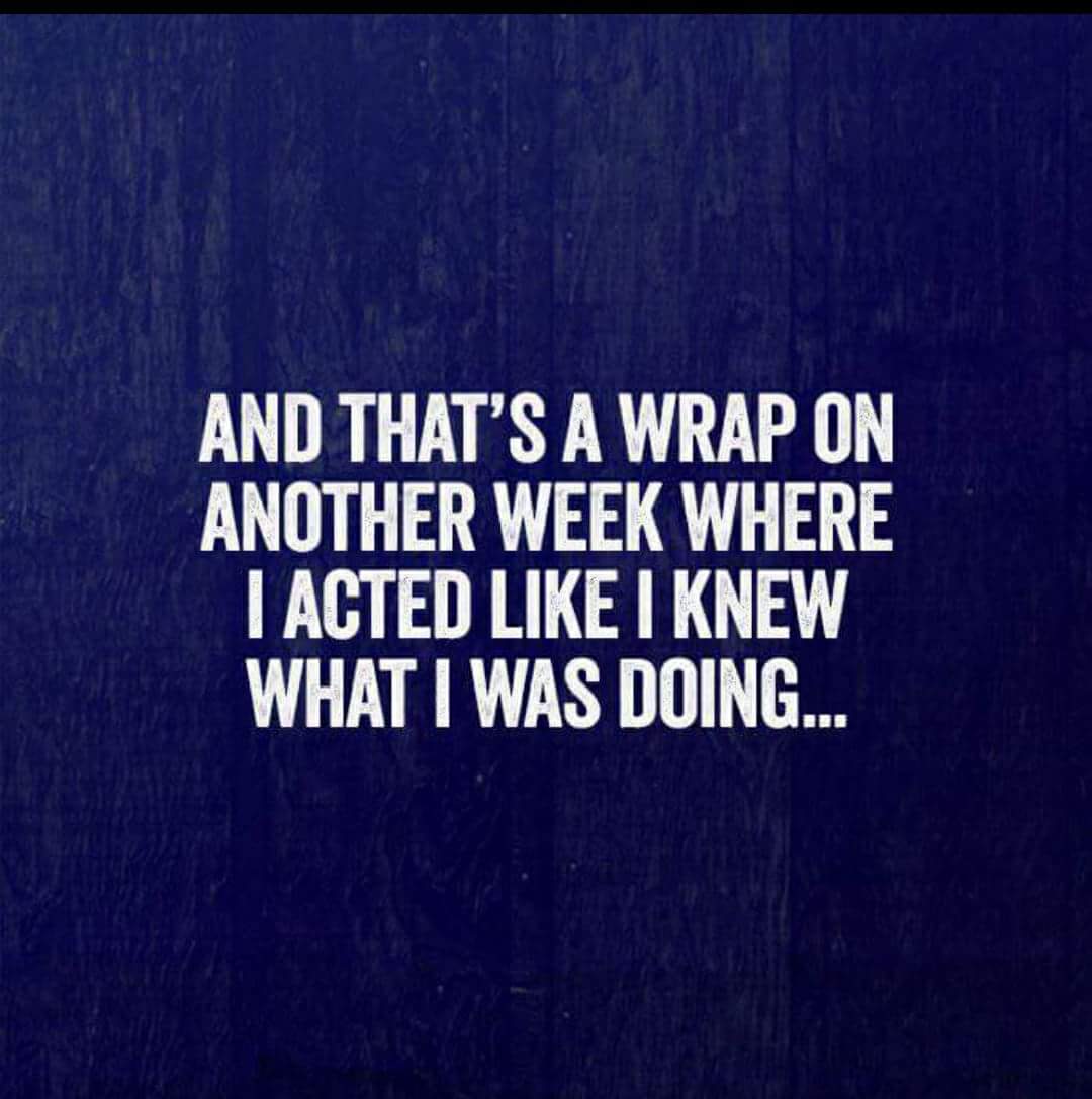 motivational workout quotes - And That'S A Wrap On Another Week Where I Acted I Knew What I Was Doing...