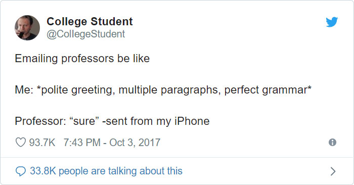 document - College Student Student Emailing professors be Me polite greeting, multiple paragraphs, perfect grammar Professor "sure" sent from my iPhone people are talking about this