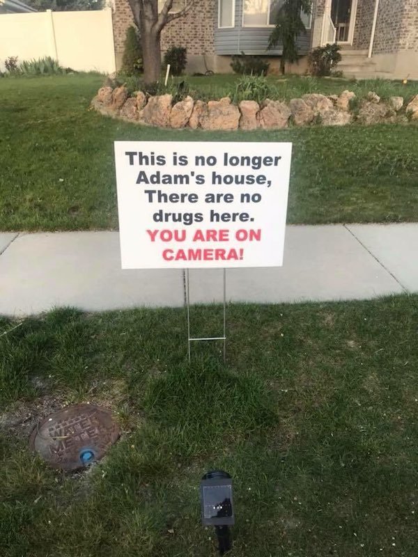 funny house buying memes - This is no longer Adam's house, There are no drugs here. You Are On Camera!