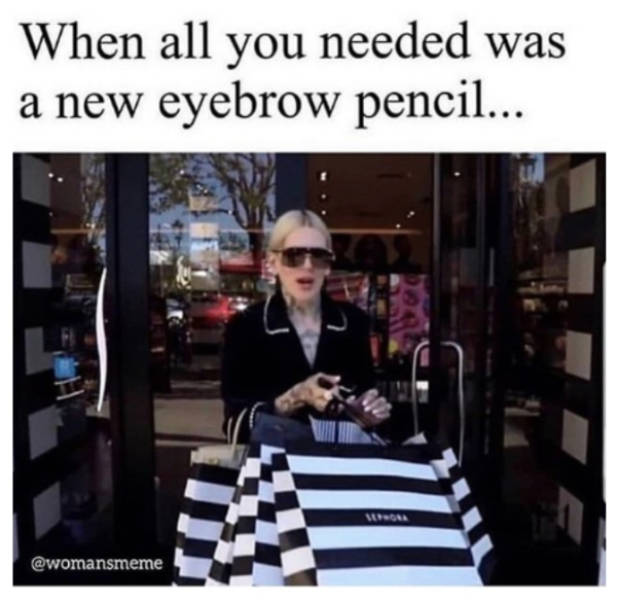 all you needed was a new eyebrow pencil - When all you needed was a new eyebrow pencil... Man