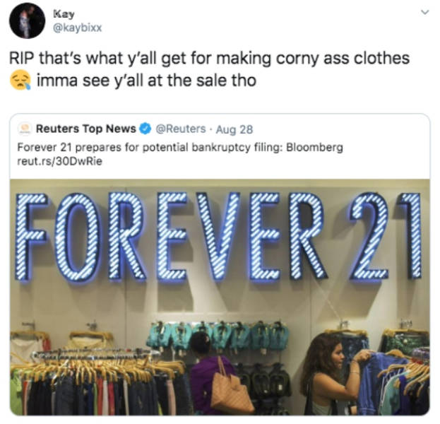 presentation - Kay Rip that's what y'all get for making corny ass clothes imma see y'all at the sale tho Reuters Top News Aug 28 Forever 21 prepares for potential bankruptcy filing Bloomberg reut.rs30DwRie Forever 21