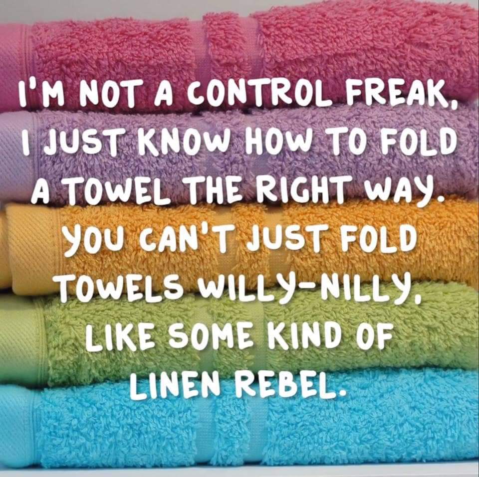 thread - I'M Not A Control Freak. I Just Know How To Fold A Towel The Right Way. You Can'T Just Fold Towels WillyNilly, Some Kind Of Linen Rebel.