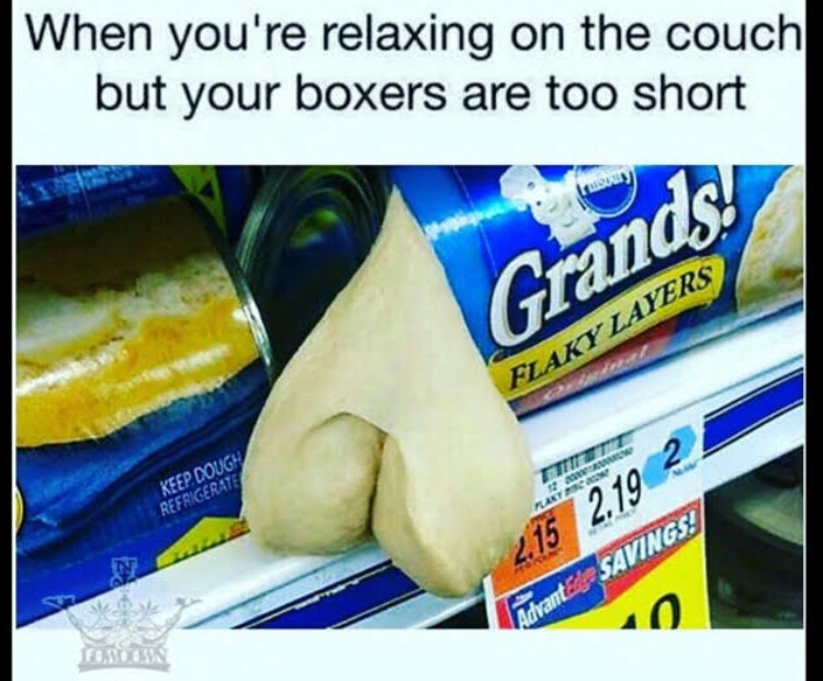 junk food - When you're relaxing on the couch but your boxers are too short Grands! Flaky Layers 2. Keep Dough Refrigerate 2.19 2.15 Parantate Savings! Fo