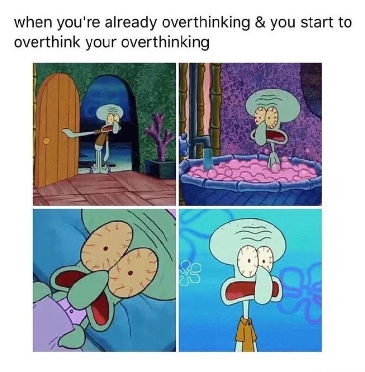 memes about overthinking - when you're already overthinking & you start to overthink your overthinking