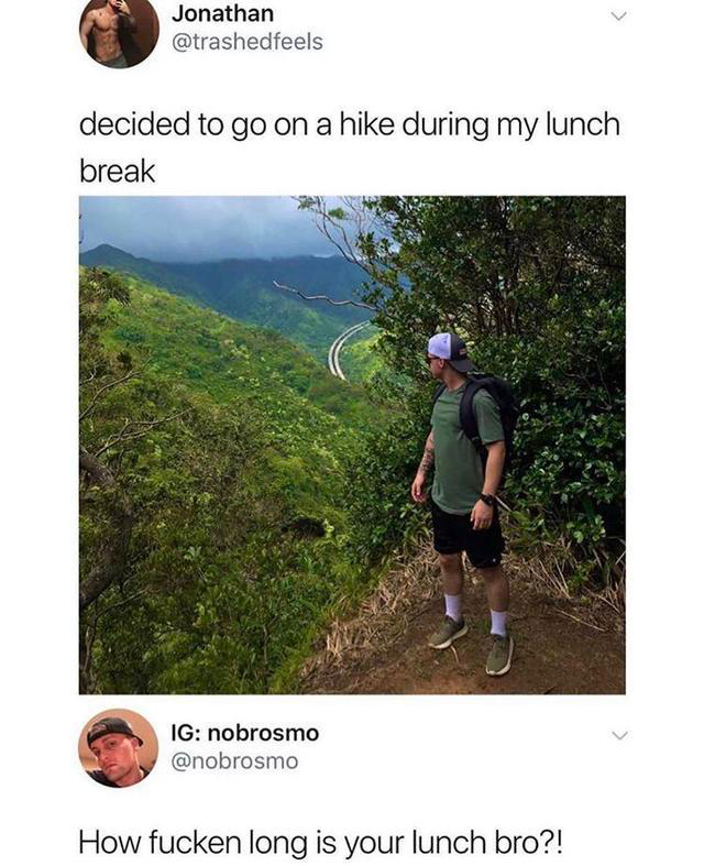 grass - Jonathan decided to go on a hike during my lunch break Ig nobrosmo How fucken long is your lunch bro?!