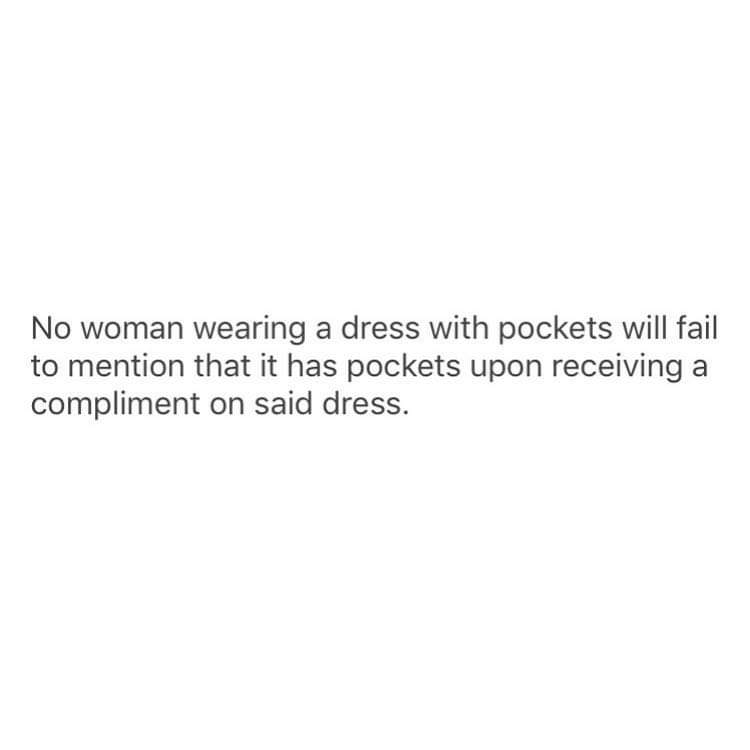 angle - No woman wearing a dress with pockets will fail to mention that it has pockets upon receiving a compliment on said dress.