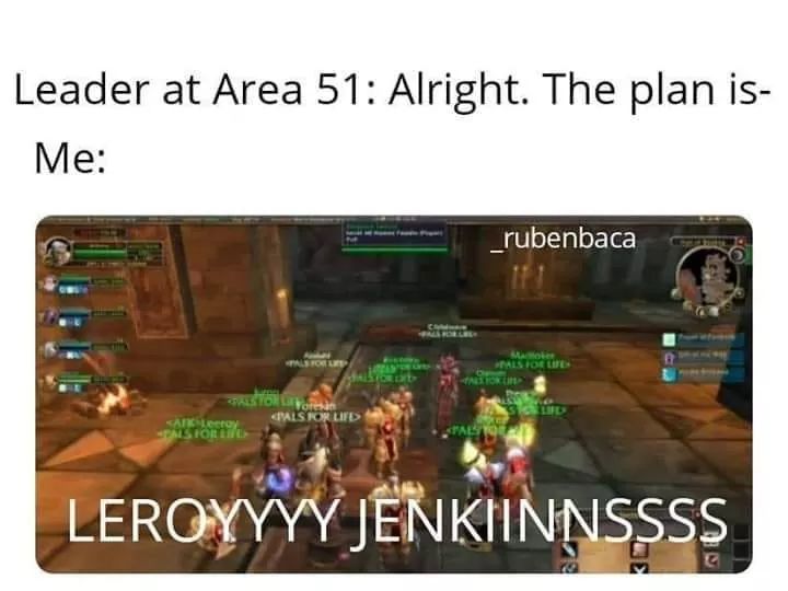 storm area 51 memes - Leader at Area 51 Alright. The plan is Me _rubenbaca For Cals For Lib Sir . Tasio Leroyyyy Jenkiinnssss