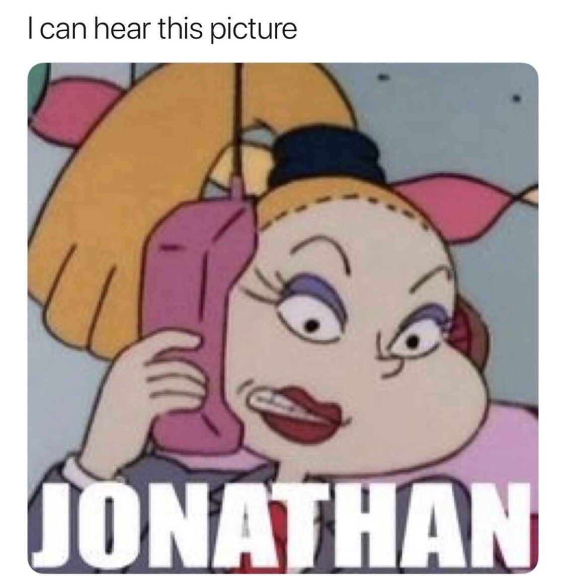 angelica mom - I can hear this picture Jonathan