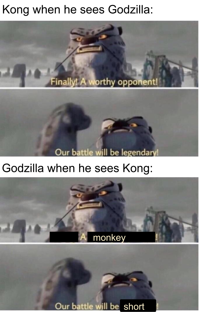 friday 13 - our battle shall be legendary meme cat - Kong when he sees Godzilla Finally! A worthy opponent! Our battle will be legendary Godzilla when he sees Kong monkey Our battle will be short