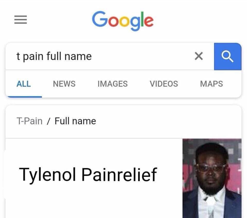 friday 13 - rappers real names meme - Google t pain full name xa All News Images Videos Maps TPain Full name Tylenol Painrelief