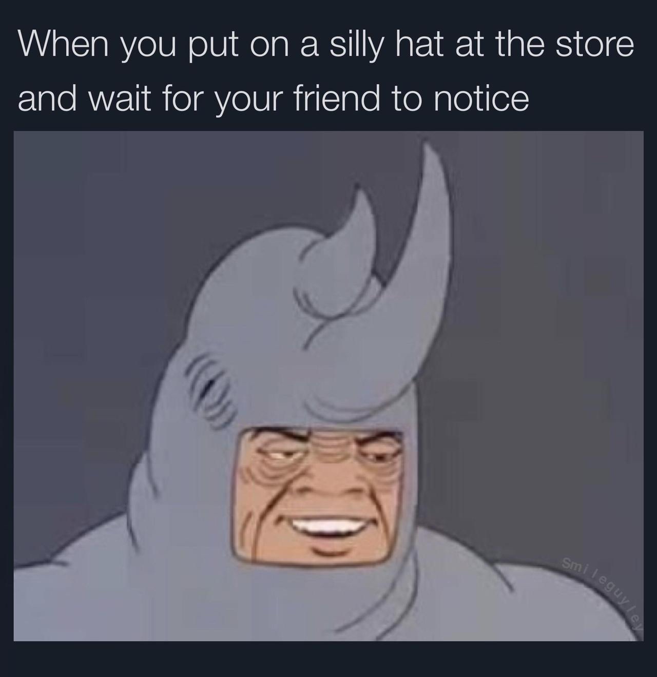 friday 13 - you put on a silly hat - When you put on a silly hat at the store and wait for your friend to notice smilegur